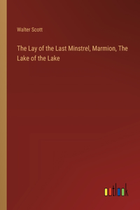 The Lay of the Last Minstrel, Marmion, The Lake of the Lake