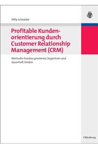 Profitable Kundenorientierung Durch Customer Relationship Management (Crm)