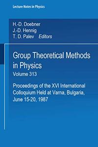 Group Theoretical Methods in Physics: Proceedings of the XVI International Colloquium Held at Varna, Bulgaria, June 15-20, 1987