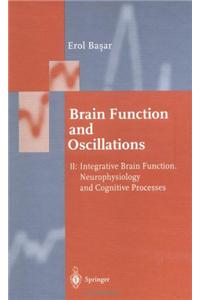 Brain Function and Oscillations: Volume II: Integrative Brain Function. Neurophysiology and Cognitive Processes