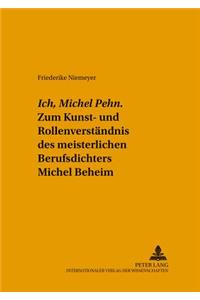 «Ich, Michel Pehn». Zum Kunst- Und Rollenverstaendnis Des Meisterlichen Berufsdichters Michel Beheim