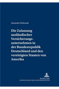Die Zulassung Auslaendischer Versicherungsunternehmen in Der Bundesrepublik Deutschland Und Den Vereinigten Staaten Von Amerika
