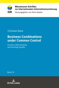 Business Combinations under Common Control; Practice, Determinants, and Earnings Quality