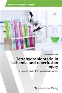 Tetrahydrobiopterin in Ischemia and Reperfusion Injury