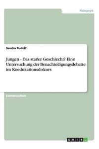 Jungen - Das starke Geschlecht? Eine Untersuchung der Benachteiligungsdebatte im Koedukationsdiskurs