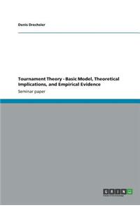 Tournament Theory - Basic Model, Theoretical Implications, and Empirical Evidence
