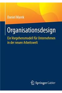 Organisationsdesign: Ein Vorgehensmodell FÃ¼r Unternehmen in Der Neuen Arbeitswelt