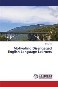 Motivating Disengaged English Language Learners