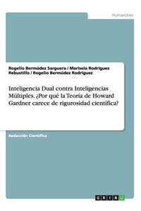 Inteligencia Dual contra Inteligencias Múltiples. ¿Por qué la Teoría de Howard Gardner carece de rigurosidad científica?