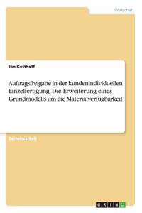 Auftragsfreigabe in der kundenindividuellen Einzelfertigung. Die Erweiterung eines Grundmodells um die Materialverfügbarkeit