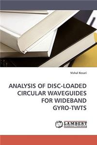 Analysis of Disc-Loaded Circular Waveguides for Wideband Gyro-Twts