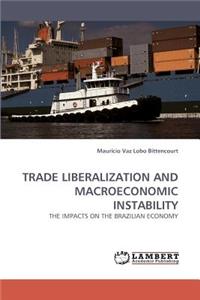 Trade Liberalization and Macroeconomic Instability