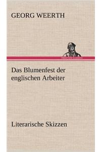 Das Blumenfest Der Englischen Arbeiter. Literarische Skizzen