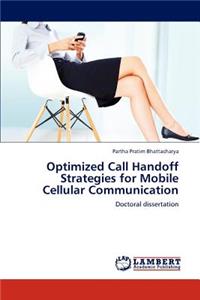 Optimized Call Handoff Strategies for Mobile Cellular Communication
