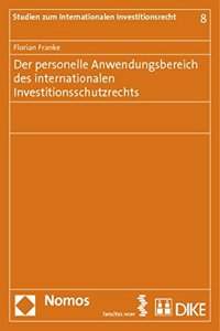 Der Personelle Anwendungsbereich Des Internationalen Investitionsschutzrechts