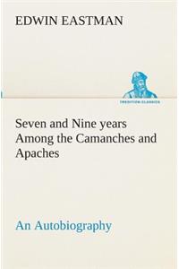 Seven and Nine years Among the Camanches and Apaches An Autobiography