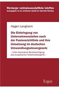 Die Einbringung Von Unternehmensteilen Nach Der Fusionsrichtlinie Und Ihre Umsetzung Im Deutschen Umwandlungssteuergesetz