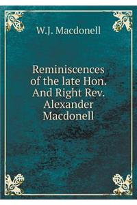 Reminiscences of the Late Hon. and Right Rev. Alexander Macdonell