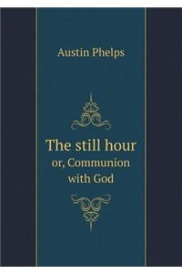 The Still Hour Or, Communion with God