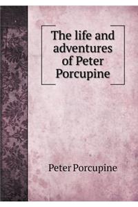 The Life and Adventures of Peter Porcupine