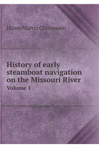 History of Early Steamboat Navigation on the Missouri River Volume 1