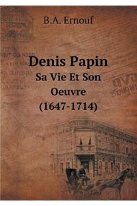 Denis Papin Sa Vie Et Son Oeuvre (1647-1714)