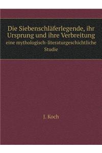 Die Siebenschläferlegende, Ihr Ursprung Und Ihre Verbreitung Eine Mythologisch-Literaturgeschichtliche Studie