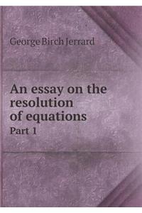 An Essay on the Resolution of Equations Part 1