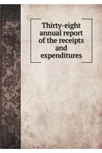 Thirty-Eight Annual Report of the Receipts and Expenditures