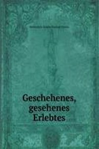 Geschehenes, gesehenes Erlebtes