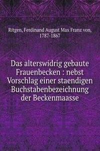 DAS ALTERSWIDRIG GEBAUTE FRAUENBECKEN N