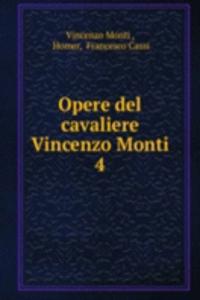 Opere del cavaliere Vincenzo Monti