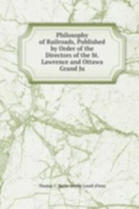 Philosophy of Railroads, Published by Order of the Directors of the St. Lawrence and Ottawa Grand Ju