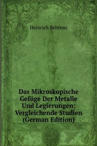 Das Mikroskopische Gefuge Der Metalle Und Legierungen: Vergleichende Studien (German Edition)