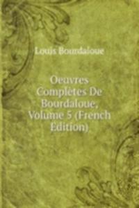 Oeuvres Completes De Bourdaloue, Volume 5 (French Edition)