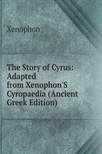 Story of Cyrus: Adapted from Xenophon'S Cyropaedia (Ancient Greek Edition)