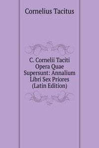 C. Cornelii Taciti Opera Quae Supersunt: Annalium Libri Sex Priores (Latin Edition)