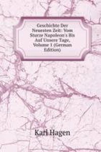 Geschichte Der Neuesten Zeit: Vom Sturze Napoleon's Bis Auf Unsere Tage, Volume 1 (German Edition)