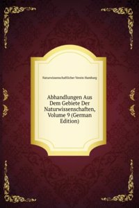 Abhandlungen Aus Dem Gebiete Der Naturwissenschaften, Volume 9 (German Edition)