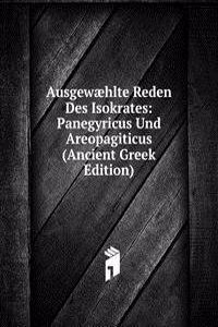 Ausgewaehlte Reden Des Isokrates: Panegyricus Und Areopagiticus (Ancient Greek Edition)