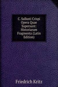 C. Sallusti Crispi Opera Quae Supersunt: Historiarum Fragmenta (Latin Edition)