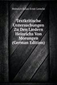 Textkritische Untersuchungen Zu Den Liedern Heinrichs Von Morungen (German Edition)