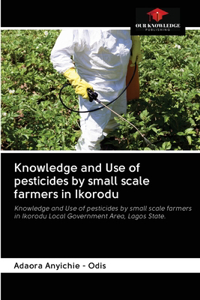 Knowledge and Use of pesticides by small scale farmers in Ikorodu