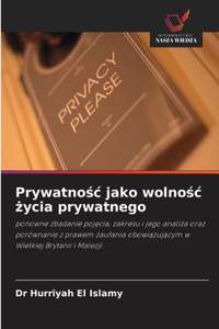 Prywatnośc jako wolnośc życia prywatnego