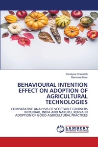 Behavioural Intention Effect on Adoption of Agricultural Technologies