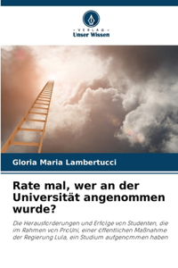 Rate mal, wer an der Universität angenommen wurde?