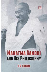 Mahatma Gandhi and His Philosophy