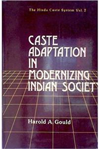 Hindu Caste System: Caste Adaptation in Modernizing Indian Society v. 2 (Hindu Caste System Vol 2)