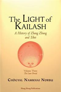 Light of Kailash. A History of Zhang Zhung and Tibet