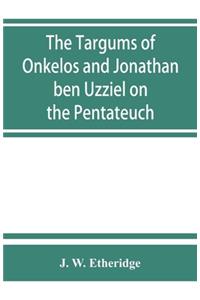Targums of Onkelos and Jonathan ben Uzziel on the Pentateuch